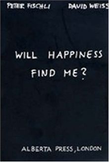 Will happiness find me? von Fischli, Peter, Weiss, David | Buch | Zustand gut