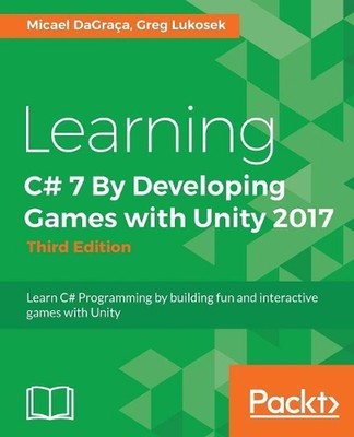 Learning C# 7 By Developing Games with Unity 2017 - Third Edition: Learn C# Prog