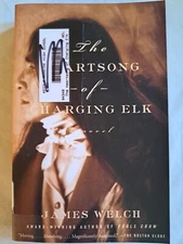 The Heartsong of Charging Elk : A Novel by James Welch (2001, Trade Paperback)