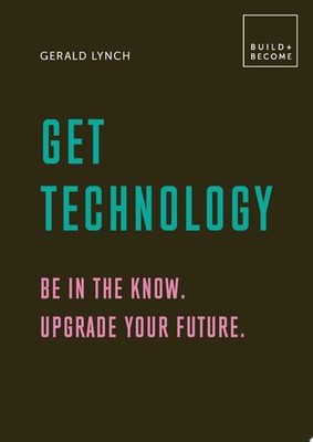 Get Technology: Be in the know. Upgrade your future: 20 thought-provoking lesson