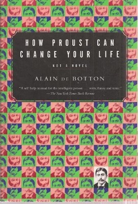 How Proust Can Change Your Life: No..., Botton, Alain d