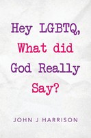 Hey Lgbtq, What Did God Really Say? | John J Harrison | Taschenbuch | Englisch