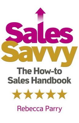 Sales Savvy : The How-to Sales Handbook, Paperback by Parry, Rebecca, Brand N...