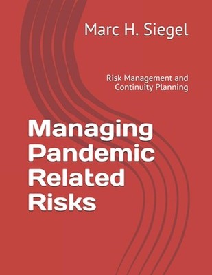 Managing Pandemic Related Risks: Risk Management and Continuity Planning by Marc