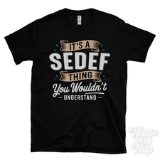 IT'S A SEDEF THING YOU WOULDN'T UNDERSTAND T-SHIRT name surname family gift