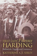 First Lady Florence Harding: Behind the Tragedy and Controversy by Katherine A.S