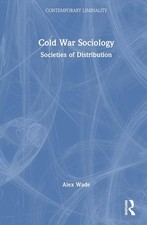 Cold War Sociology: Societies of Distribution Hardcover by Wade, Alex