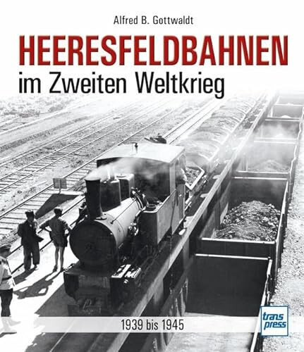 Heeresfeldbahnen im Zweiten Weltkrieg Alfred B. Gottwaldt - Bild 3