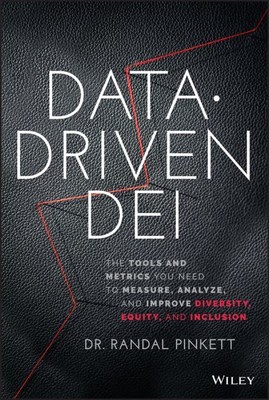 Data-driven Dei : The Tools and Metrics You Need to Measure, Analyze, and Imp...