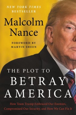 Plot to Betray America : How Team Trump Embraced Our Enemies, Compromised Our...