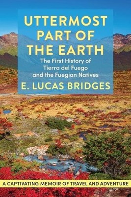 E Lucas Bridges Uttermost Part of the Earth (Taschenbuch)