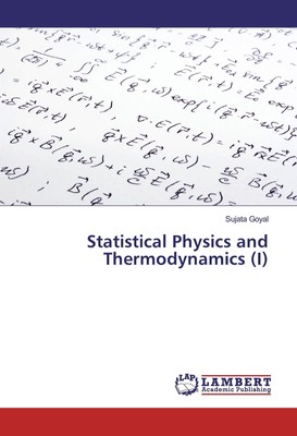 Statistical Physics and Thermodynamics (I) Sujata Goyal