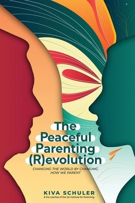 The Peaceful Parenting (R)Evolution: Changing The World By Changing How We ...