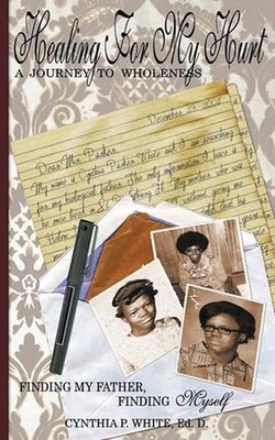 Healing for My Hurt: A Journey to Wholeness: Finding My Father, Finding Myself b