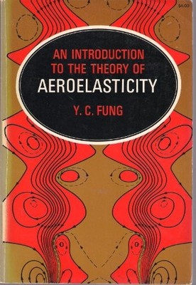 AN INTRODUCTION TO THE THEORY OF AEROELASTICITY, By Y. C Fung