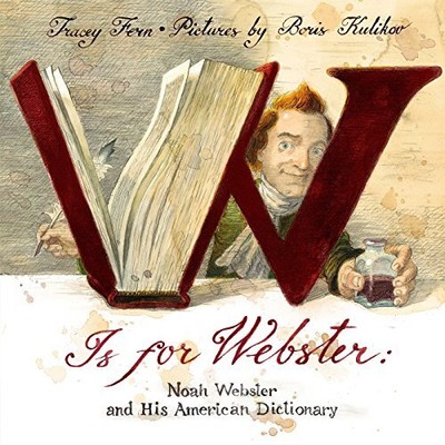 W Is for Webster: Noah Webster and His..., Fern, Tracey
