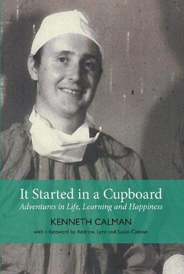 It Started in a Cupboard: Adventures in Life, Learning  -  NEW Calman Kenneth 20