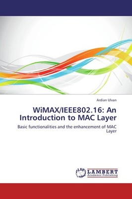 WiMAX/IEEE802.16: An Introduction to MAC Layer Ardian Ulvan