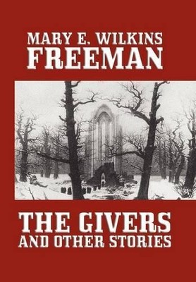 Mary E Wilkins Freeman Mary E Wilk The Givers and Other Stor (Gebundene Ausgabe)