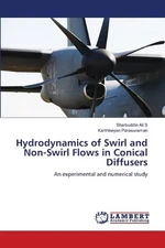 Hydrodynamics of Swirl and Non-Swirl Flows in Conical Diffusers by Sharbuddin Al