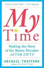 My Time : Making the Most of the Bonus Decades After 50, Paperback by Traffor...