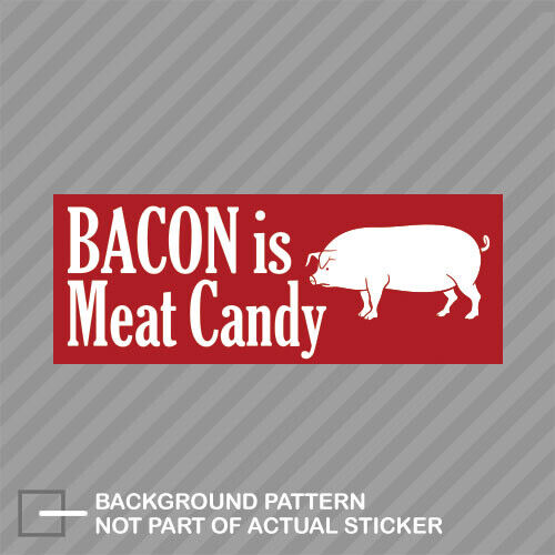 Bacon is Meat Candy Sticker Decal Vinyl pork belly pig culinary cook chef |  eBay