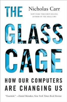 The Glass Cage: How Our Computers Are Changing Us - Paperback - GOOD