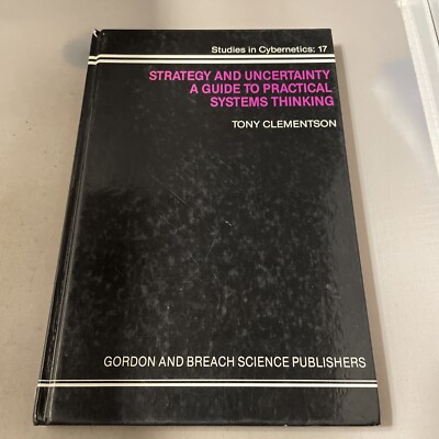 Strategy And Uncertainty A Guide To Practical Systems Thinking Tony Clementson 