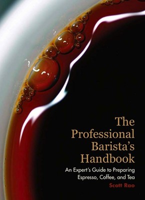 The Professional Barista's Handbook: An Expert Guide to Preparing Espresso, ...