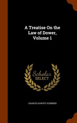 Scribner - A Treatise On the Law of Dower Volume 1 - New hardback or  - X555z