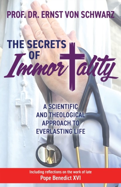 The Secrets of Immortality: A Scientific and Theological Approach to  PAPERBACK