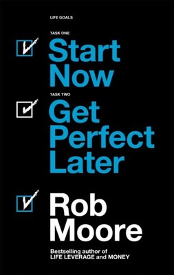 START NOW GET PERFECT LATER By Rob Moore (Paperback)