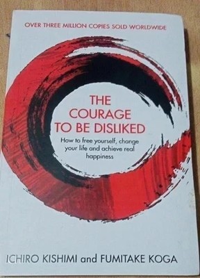 Courage To Be Disliked, Paperback - by Ichiro Kishimi and Fumitake Koga