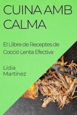 Cuina Amb Calma: El Llibre de Receptes de Cocci? Lenta Efectiva by L?dia Mart?ne