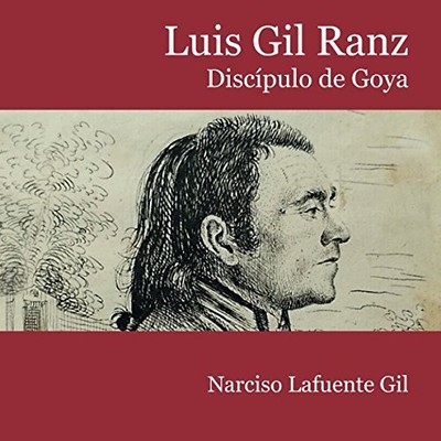 LUIS GIL RANZ. DISCIPULO DE GOYA (SPANISH EDITION) By Lafuente Narciso Gil NEW