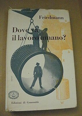 Friedmann DOVE VA IL LAVORO UMANO ? / Edizioni di Comunità 1955