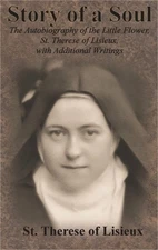 Story of a Soul: The Autobiography of the Little Flower, St. Therese of Lisieux,