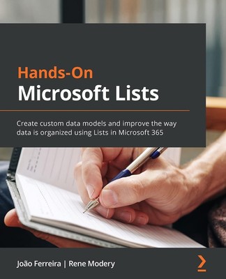 Hands-On Microsoft Lists: Create custom data models and improve the way data...