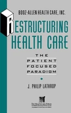 Restructuring Health Care: The Patient-Focused Paradigm by J. Philip Lathrop (En