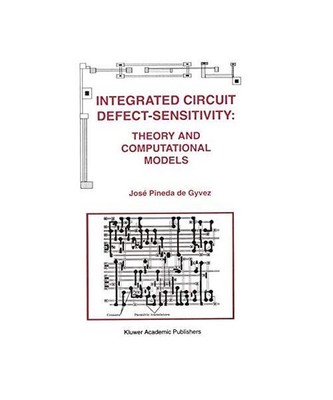 Integrated Circuit Defect-Sensitivity: Theory and Computational Models, José Pi
