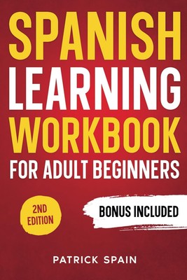 SPANISH LEARNING WORKBOOK FOR ADULT BEGINNERS: Learn Spanish Words and Phras...