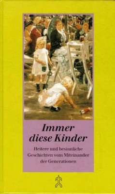 Immer diese Kinder·. Geschichten vom Miteinander der Generationen
