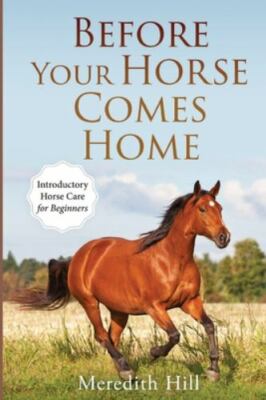 Before Your Horse Comes Home by Hill, Meredith, Brand New, Free shipping in t...