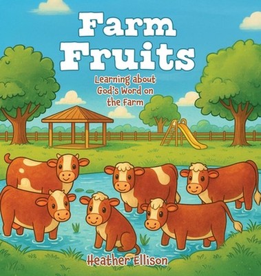 Farm Fruits: Learning about God's Word on the Farm by Heather Ellison Hardcover 