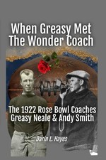 When Greasy Met The Wonder Coach: The 1922 Rose Bowl Coaches - Greasy Neale & An