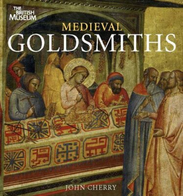 Medieval Goldsmiths By John Cherry