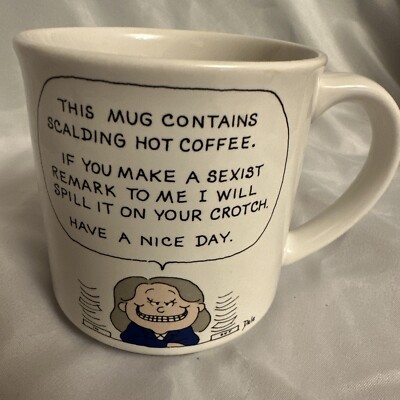 By Dale This Mug Contains Scalding Hot  Coffee If U Make A Sexist Remark To Me 