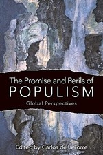 THE PROMISE AND PERILS OF POPULISM: GLOBAL PERSPECTIVES By De Carlos La Torre
