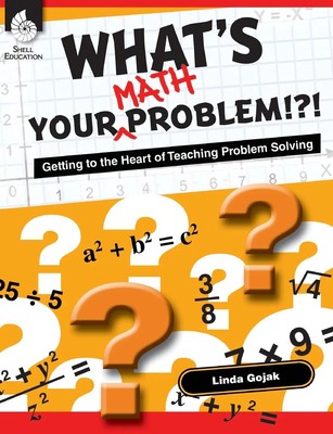 What's Your Math Problem!?! Getting to the Heart of Teaching Problem Solving