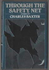 Charles BAXTER / THROUGH THE SAFETY NET 1st Edition 1985 #181191